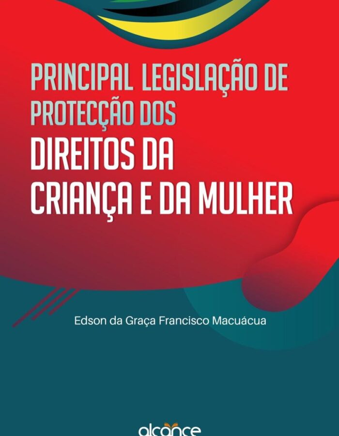 Principal Legislação de Protecção dos Direitos da Criança e da Mulher